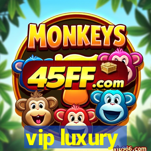 vip luxury